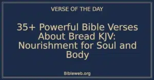 35+ Powerful Bible Verses About Bread KJV: Nourishment for Soul and Body