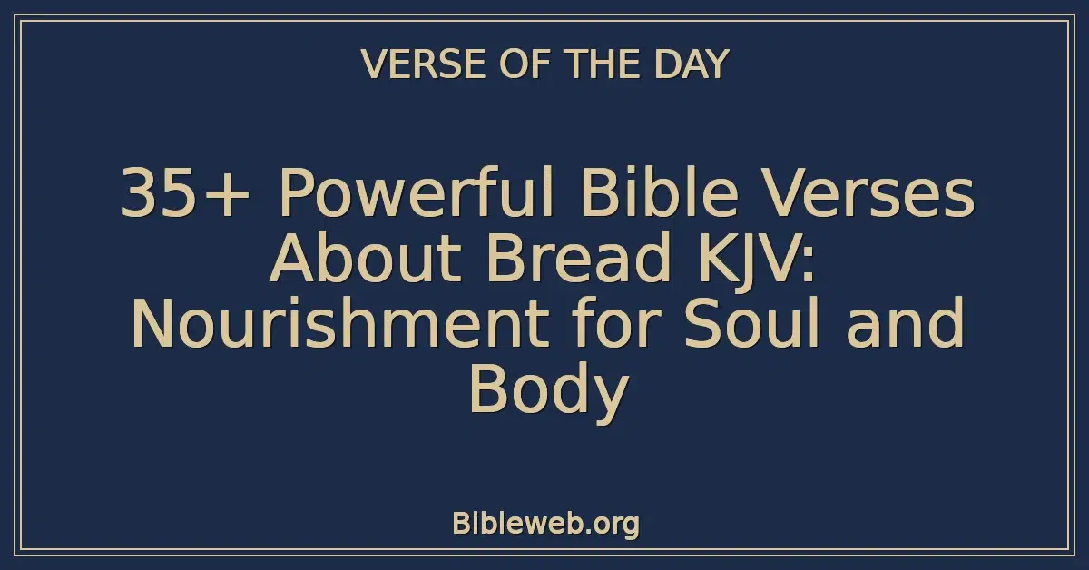 35+ Powerful Bible Verses About Bread KJV: Nourishment for Soul and Body