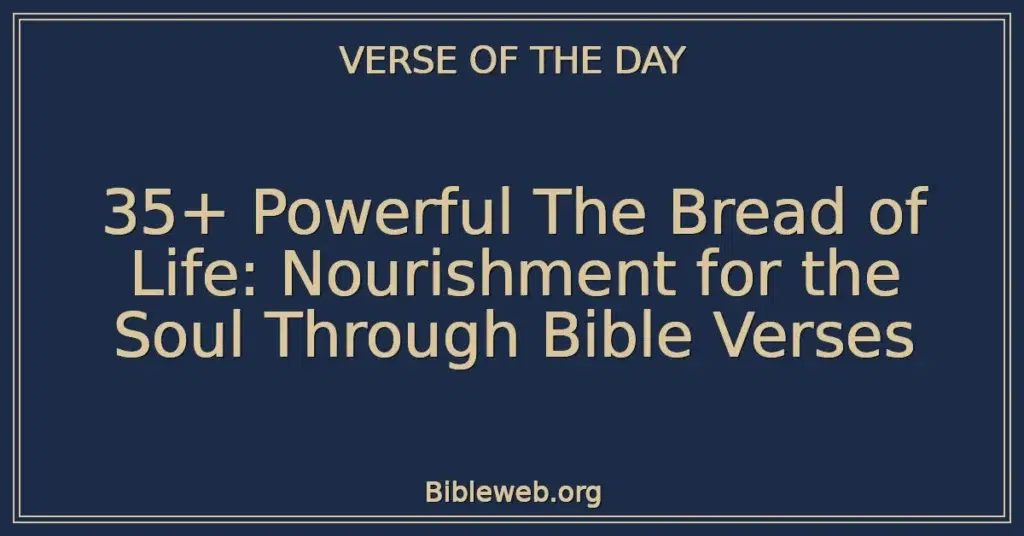 35+ Powerful The Bread of Life: Nourishment for the Soul Through Bible Verses