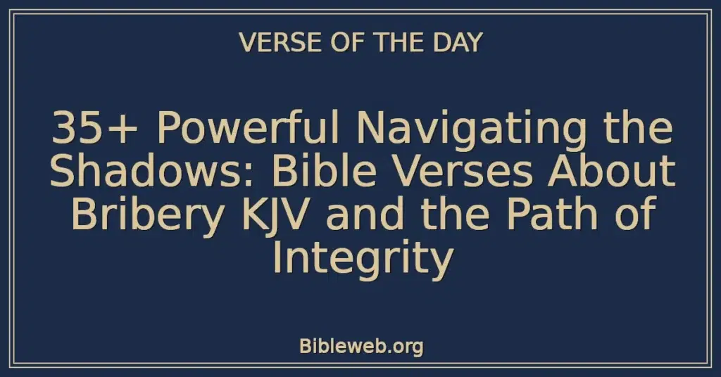 35+ Powerful Navigating the Shadows: Bible Verses About Bribery KJV and the Path of Integrity