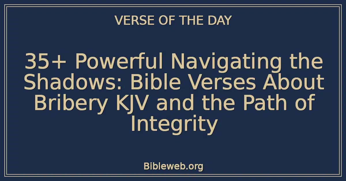 35+ Powerful Navigating the Shadows: Bible Verses About Bribery KJV and the Path of Integrity