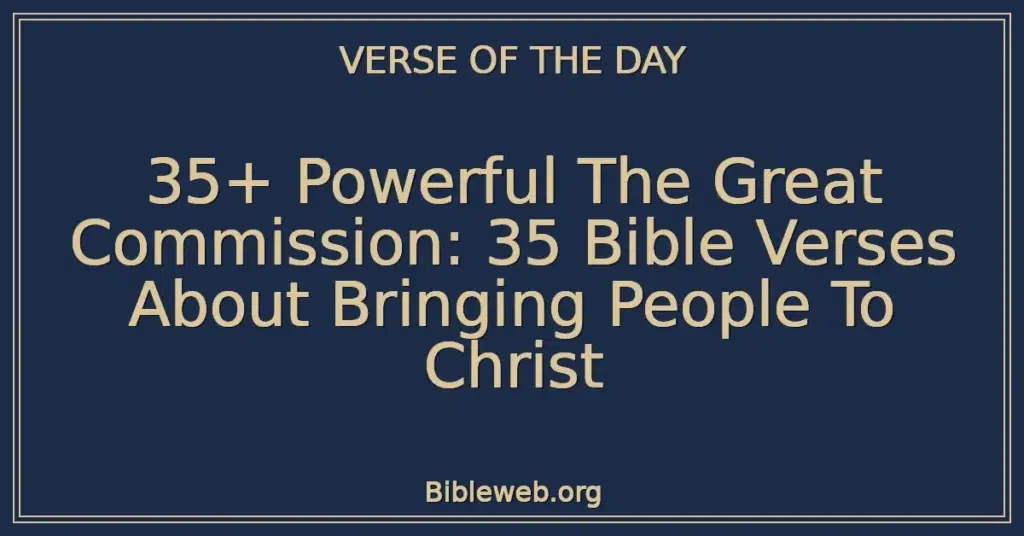 35+ Powerful The Great Commission: 35 Bible Verses About Bringing People To Christ