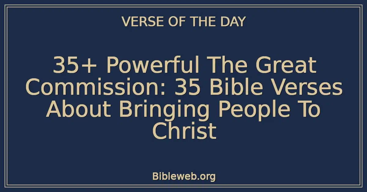 35+ Powerful The Great Commission: 35 Bible Verses About Bringing People To Christ