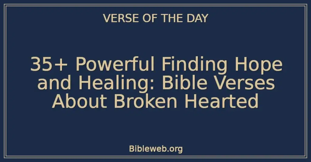 35+ Powerful Finding Hope and Healing: Bible Verses About Broken Hearted