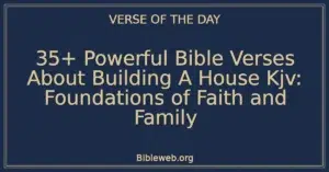 35+ Powerful Bible Verses About Building A House Kjv: Foundations of Faith and Family