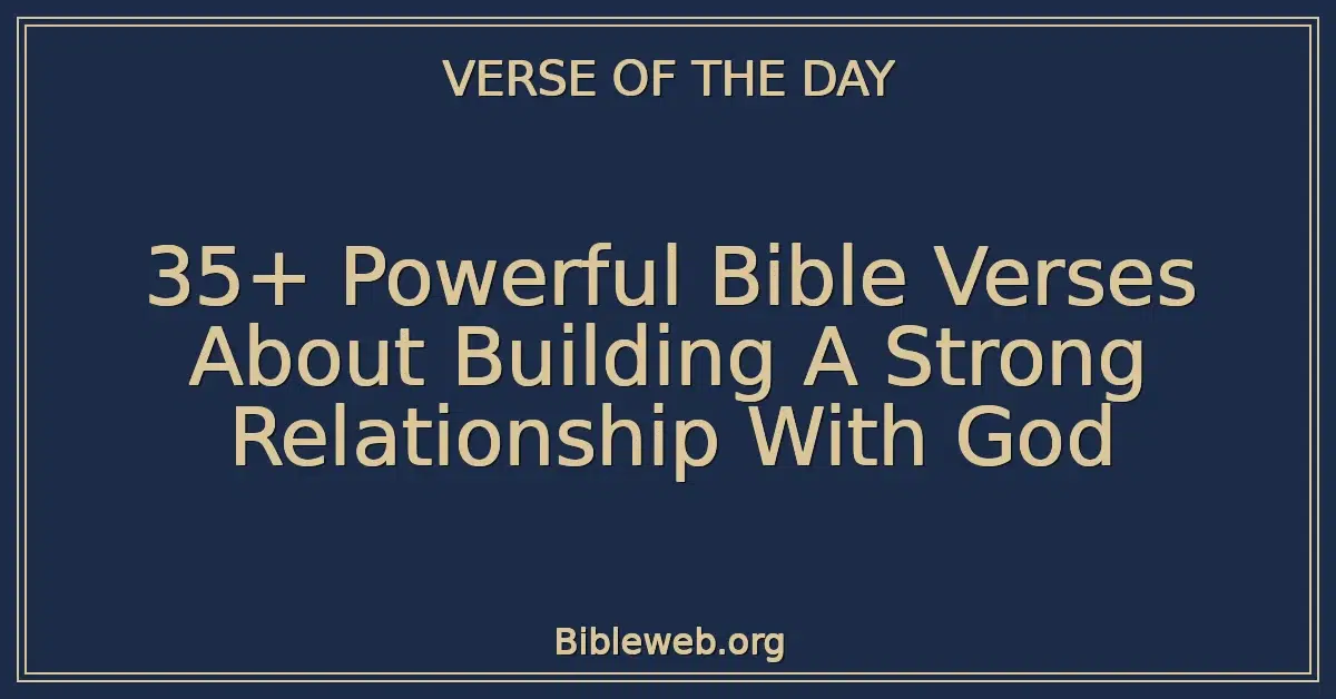 35+ Powerful Bible Verses About Building A Strong Relationship With God