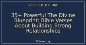 35+ Powerful The Divine Blueprint: Bible Verses About Building Strong Relationships