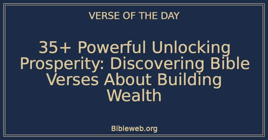 35+ Powerful Unlocking Prosperity: Discovering Bible Verses About Building Wealth