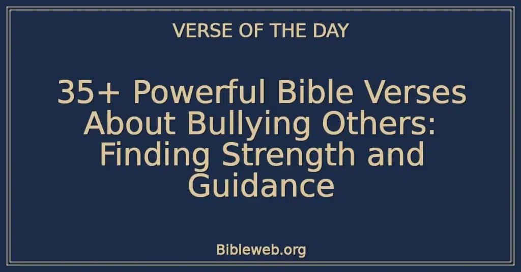 35+ Powerful Bible Verses About Bullying Others: Finding Strength and Guidance