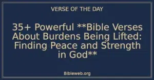 35+ Powerful **Bible Verses About Burdens Being Lifted: Finding Peace and Strength in God**