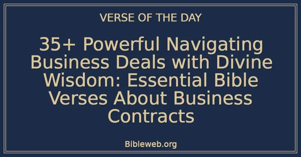 35+ Powerful Navigating Business Deals with Divine Wisdom: Essential Bible Verses About Business Contracts