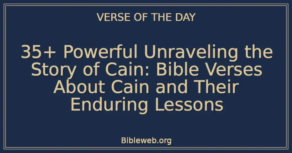 35+ Powerful Unraveling the Story of Cain: Bible Verses About Cain and Their Enduring Lessons