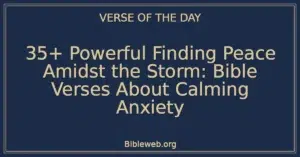 35+ Powerful Finding Peace Amidst the Storm: Bible Verses About Calming Anxiety