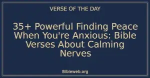 35+ Powerful Finding Peace When You're Anxious: Bible Verses About Calming Nerves