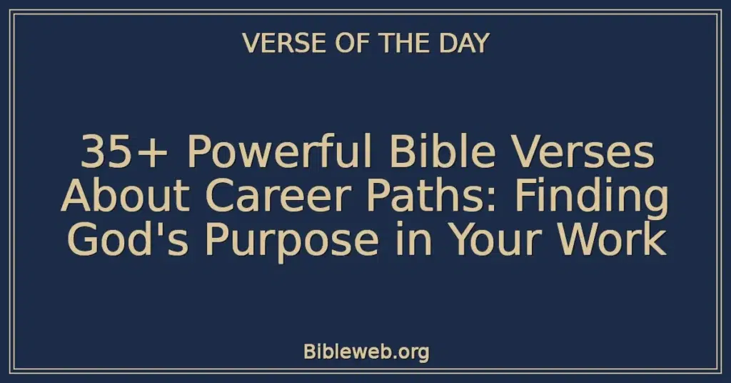 35+ Powerful Bible Verses About Career Paths: Finding God's Purpose in Your Work