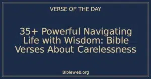 35+ Powerful Navigating Life with Wisdom: Bible Verses About Carelessness