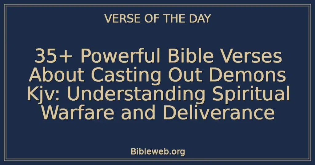 35+ Powerful Bible Verses About Casting Out Demons Kjv: Understanding Spiritual Warfare and Deliverance