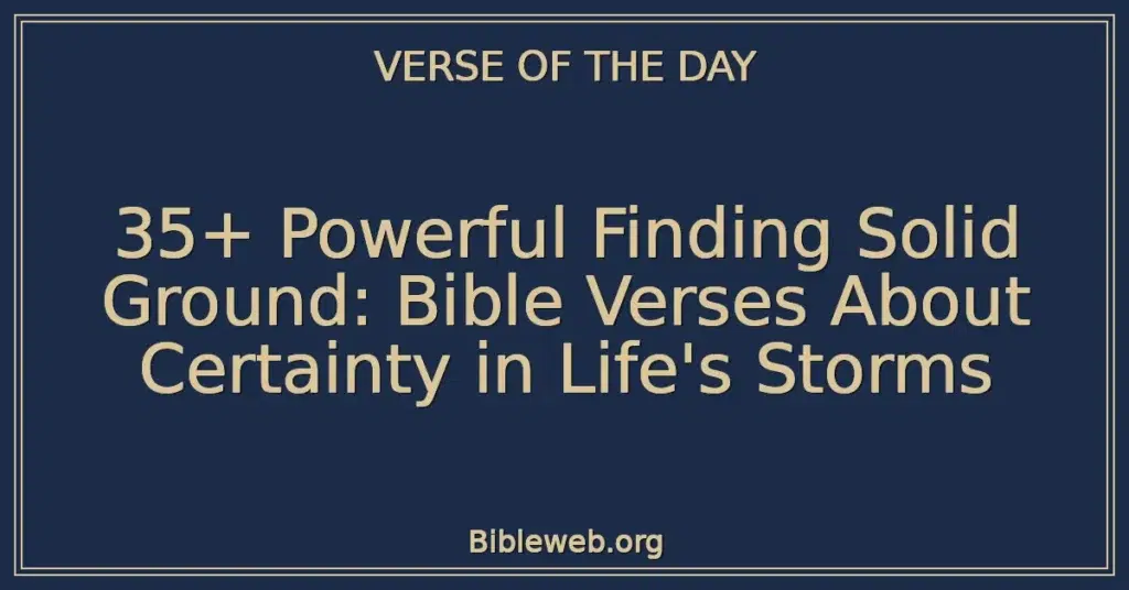 35+ Powerful Finding Solid Ground: Bible Verses About Certainty in Life's Storms