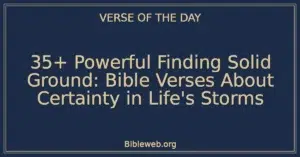 35+ Powerful Finding Solid Ground: Bible Verses About Certainty in Life's Storms