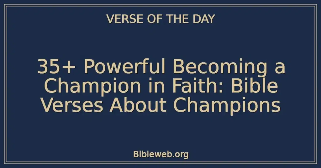 35+ Powerful Becoming a Champion in Faith: Bible Verses About Champions