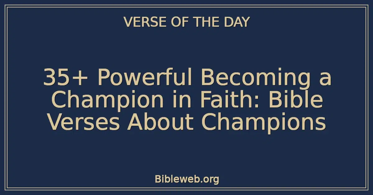 35+ Powerful Becoming a Champion in Faith: Bible Verses About Champions