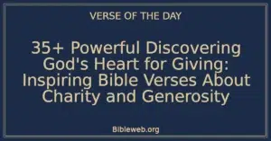 35+ Powerful Discovering God's Heart for Giving: Inspiring Bible Verses About Charity and Generosity