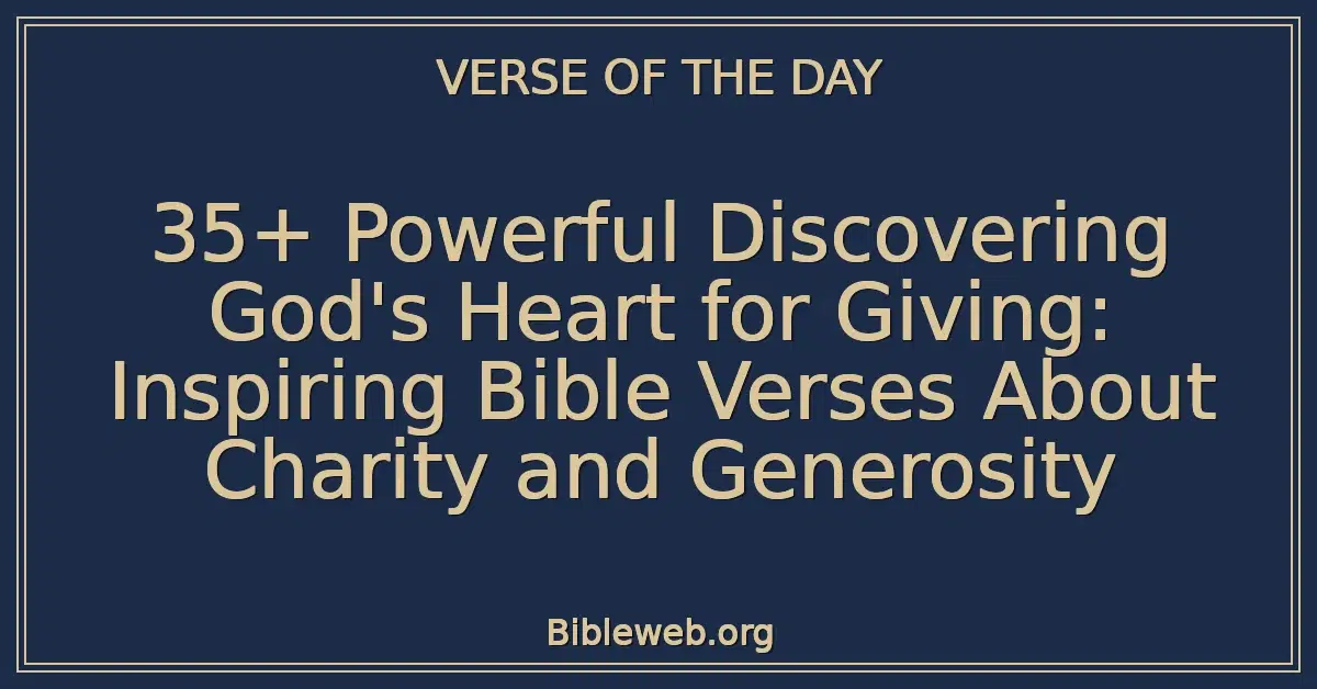 35+ Powerful Discovering God's Heart for Giving: Inspiring Bible Verses About Charity and Generosity