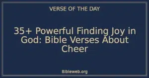 35+ Powerful Finding Joy in God: Bible Verses About Cheer