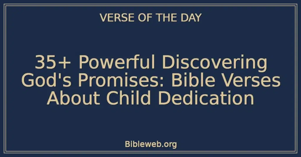 35+ Powerful Discovering God's Promises: Bible Verses About Child Dedication