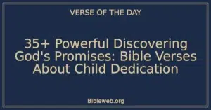 35+ Powerful Discovering God's Promises: Bible Verses About Child Dedication