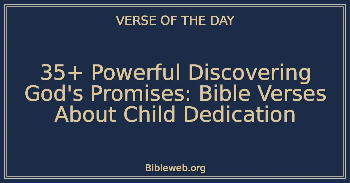 35+ Powerful Discovering God's Promises: Bible Verses About Child Dedication