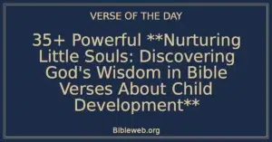 35+ Powerful **Nurturing Little Souls: Discovering God's Wisdom in Bible Verses About Child Development**