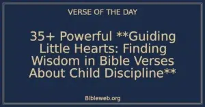 35+ Powerful **Guiding Little Hearts: Finding Wisdom in Bible Verses About Child Discipline**