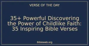 35+ Powerful Discovering the Power of Childlike Faith: 35 Inspiring Bible Verses