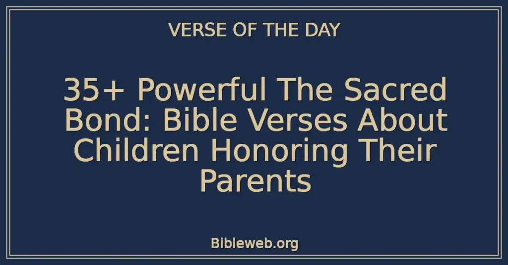 35+ Powerful The Sacred Bond: Bible Verses About Children Honoring Their Parents