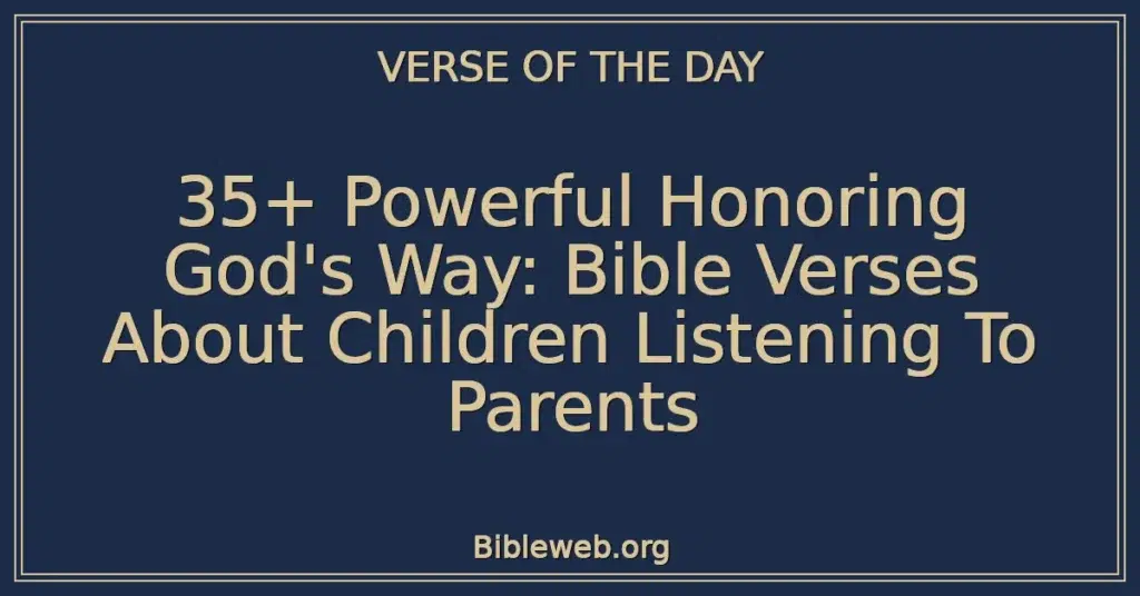 35+ Powerful Honoring God's Way: Bible Verses About Children Listening To Parents