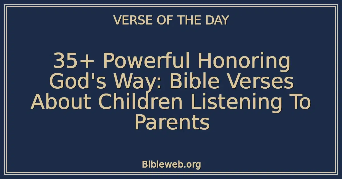 35+ Powerful Honoring God's Way: Bible Verses About Children Listening To Parents
