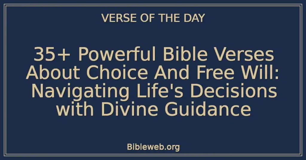 35+ Powerful Bible Verses About Choice And Free Will: Navigating Life's Decisions with Divine Guidance