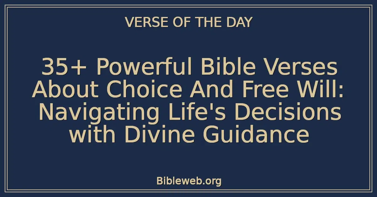 35+ Powerful Bible Verses About Choice And Free Will: Navigating Life's Decisions with Divine Guidance