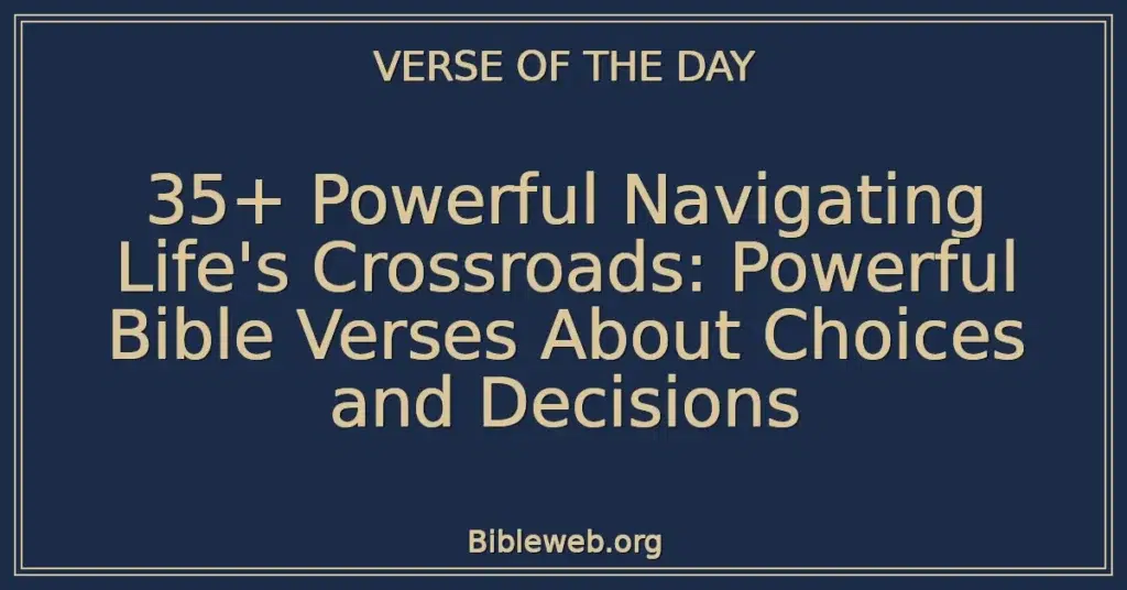 35+ Powerful Navigating Life's Crossroads: Powerful Bible Verses About Choices and Decisions