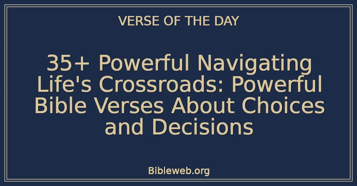 35+ Powerful Navigating Life's Crossroads: Powerful Bible Verses About Choices and Decisions
