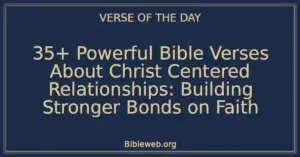 35+ Powerful Bible Verses About Christ Centered Relationships: Building Stronger Bonds on Faith