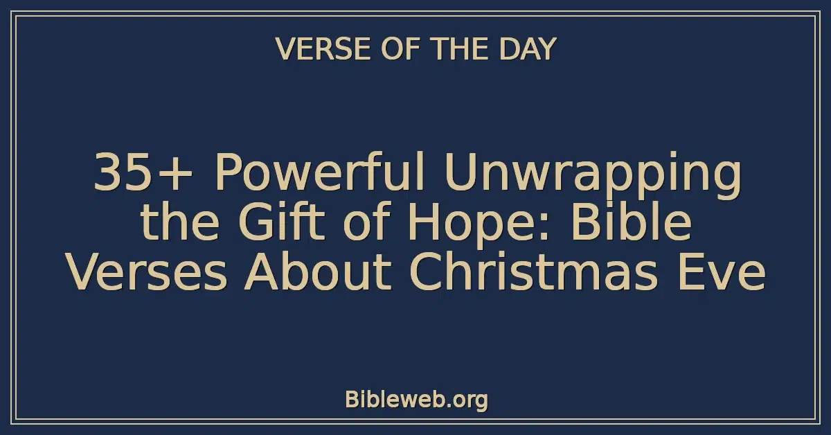 35+ Powerful Unwrapping the Gift of Hope: Bible Verses About Christmas Eve