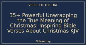 35+ Powerful Unwrapping the True Meaning of Christmas: Inspiring Bible Verses About Christmas KJV