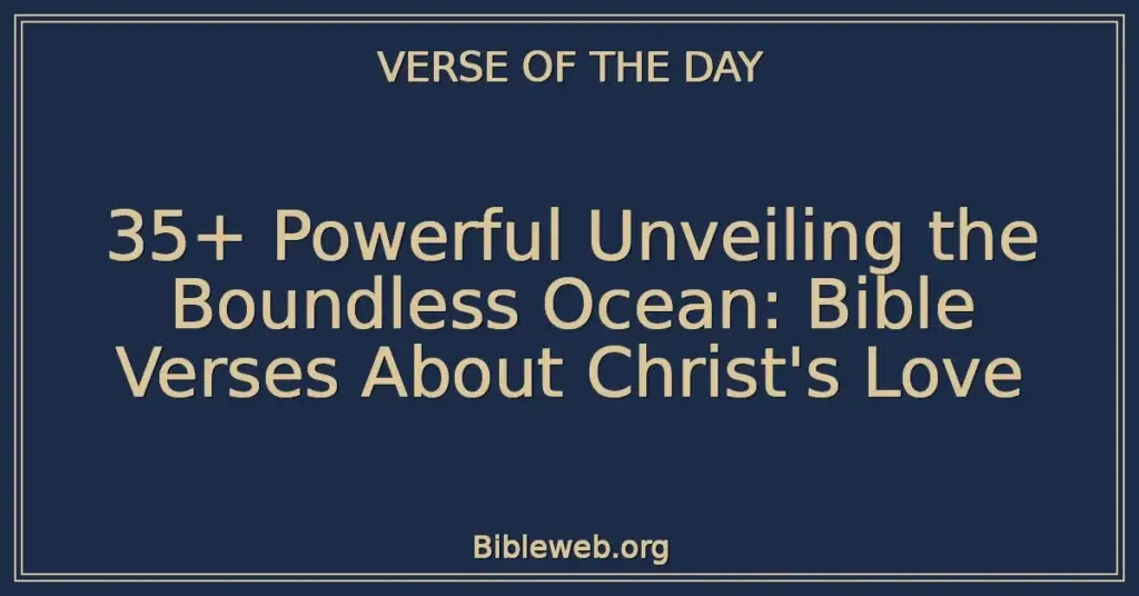 35+ Powerful Unveiling the Boundless Ocean: Bible Verses About Christ's Love