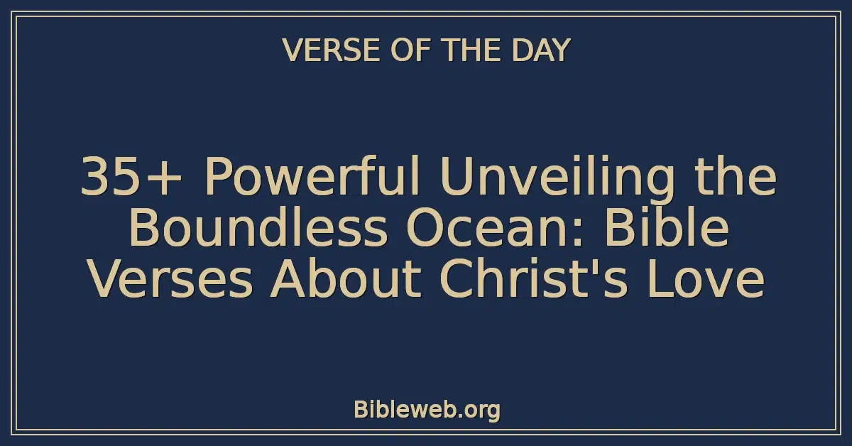 35+ Powerful Unveiling the Boundless Ocean: Bible Verses About Christ's Love