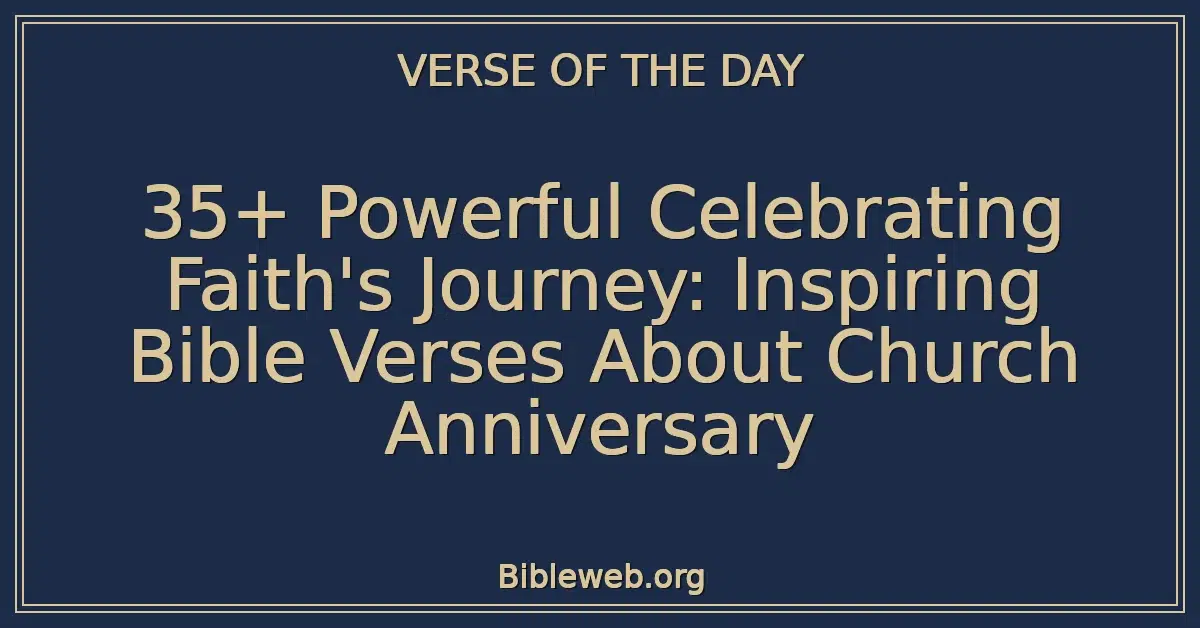 35+ Powerful Celebrating Faith's Journey: Inspiring Bible Verses About Church Anniversary