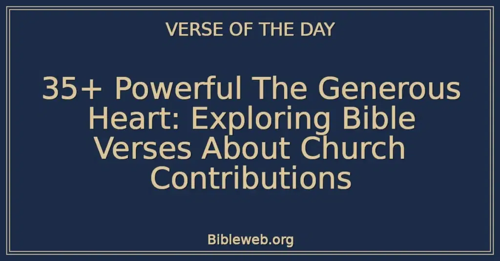 35+ Powerful The Generous Heart: Exploring Bible Verses About Church Contributions