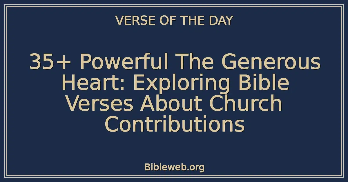 35+ Powerful The Generous Heart: Exploring Bible Verses About Church Contributions