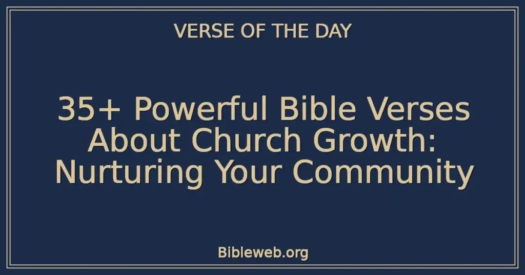 35+ Powerful Bible Verses About Church Growth: Nurturing Your Community
